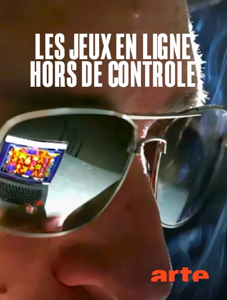 Arte - Les jeux en ligne hors de contrôle