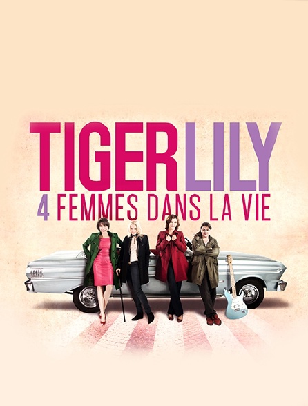 Tiger Lily, quatre femmes dans la vie