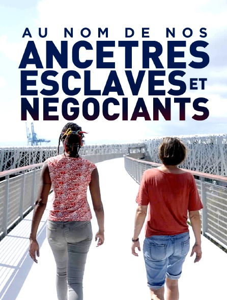 Au nom de nos ancêtres, esclaves et négociants