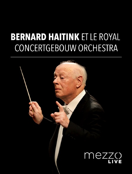 Mezzo Live HD - Bernard Haitink et le Royal Concertgebouw Orchestra