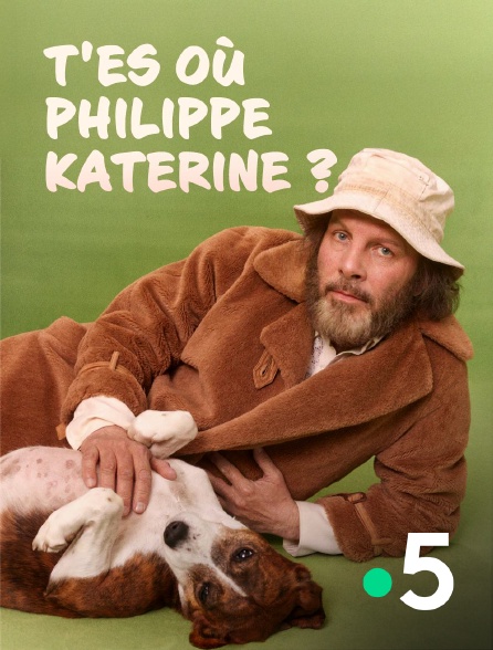 France 5 - T'es où Philippe Katerine ?