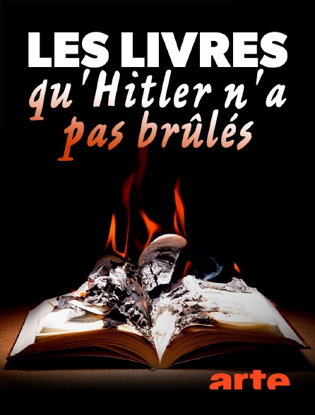 Arte - Les livres qu'Hitler n'a pas brûlés