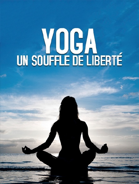 Yoga, un souffle de liberté