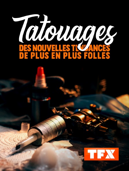 TFX - Tatouage : des nouvelles tendances de plus en plus folles