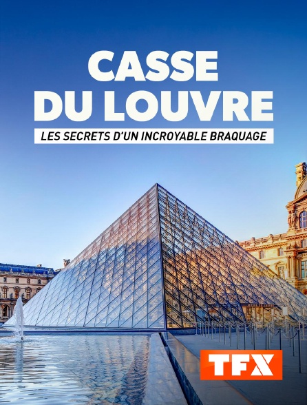 TFX - Casse du Louvre : les secrets d'un incroyable braquage
