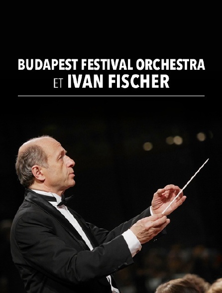 Budapest Festival Orchestra et Iván Fischer