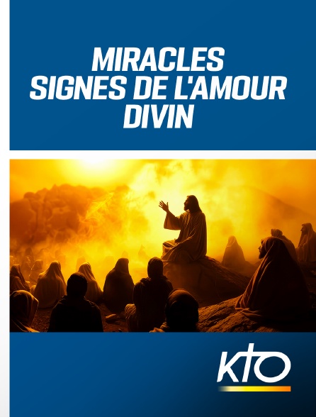 KTO - Miracles, signes de l'amour divin