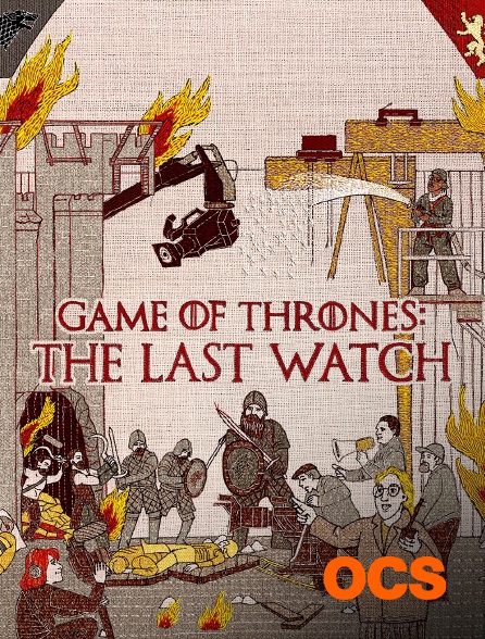 OCS - Game Of Thrones : The Last Watch