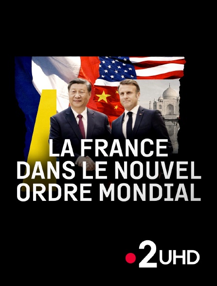 France 2 UHD - La France dans le nouvel ordre mondial
