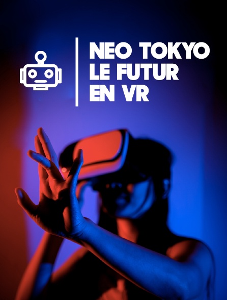 Néo Tokyo, le futur en VR