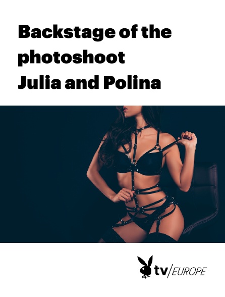 Playboy TV - Backstage of the photoshoot : Julia and Polina