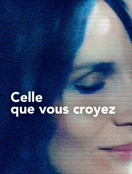 Celle Que Vous Croyez Streaming Celle que vous croyez en Streaming - Molotov.tv