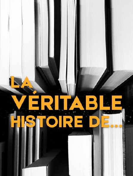 La véritable histoire de...