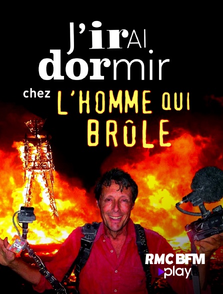 RMC BFM Play - J'irai dormir (et plus !) chez l'Homme qui brûle