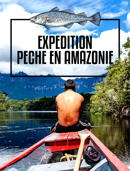 Expédition : pêche en Amazonie