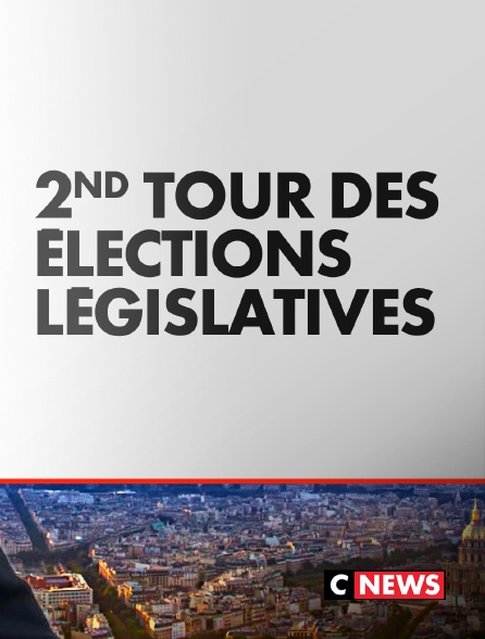 CNEWS - 2nd tour des élections législatives