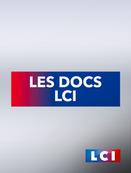 LCI - La Chaîne Info - Les docs LCI