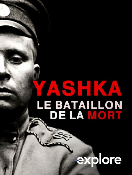 EXPLORE - Yashka, le bataillon de la mort