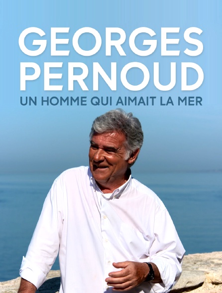 Georges Pernoud, un homme qui aimait la mer