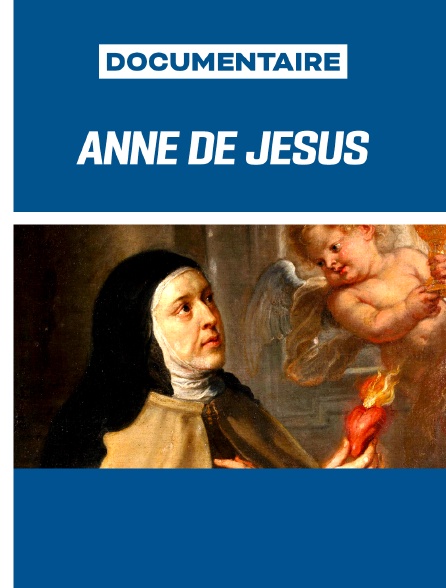 Anne de Jésus - Son histoire et sa béatification