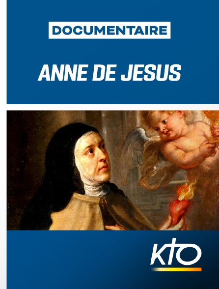 KTO - Anne de Jésus - Son histoire et sa béatification