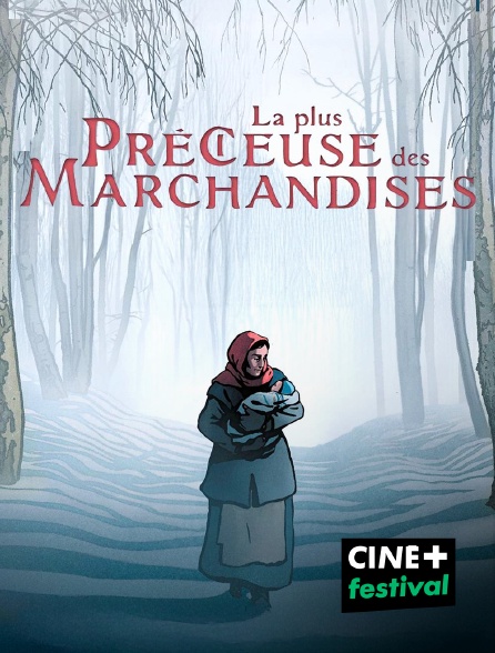 CINE+ Festival - La plus précieuse des marchandises
