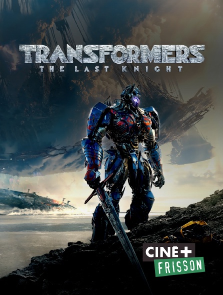 Ciné+ Frisson - Transformers : The Last Knight