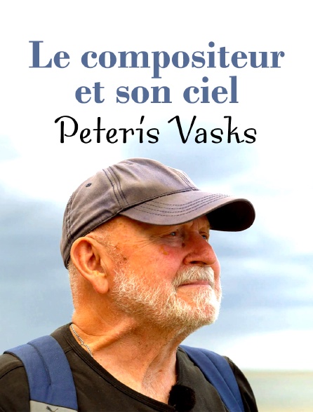 Le compositeur et son ciel : Peteris Vasks