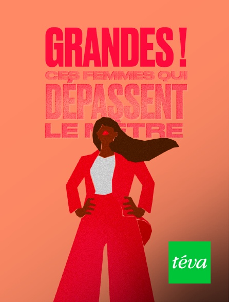 Téva - Grandes ! Ces femmes qui dépassent le mètre