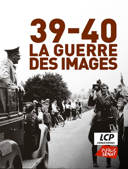 LCP Public Sénat - 39-40, la guerre des images