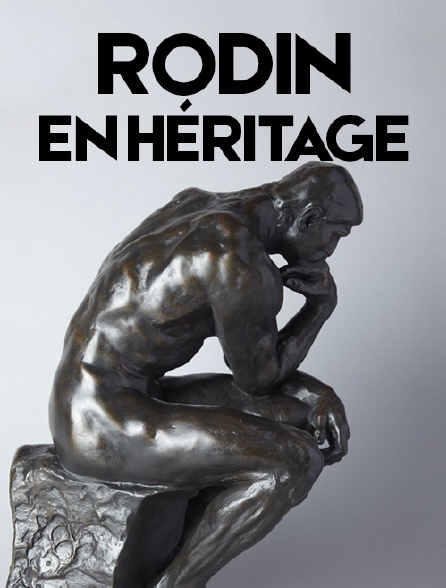 Rodin, en héritage...