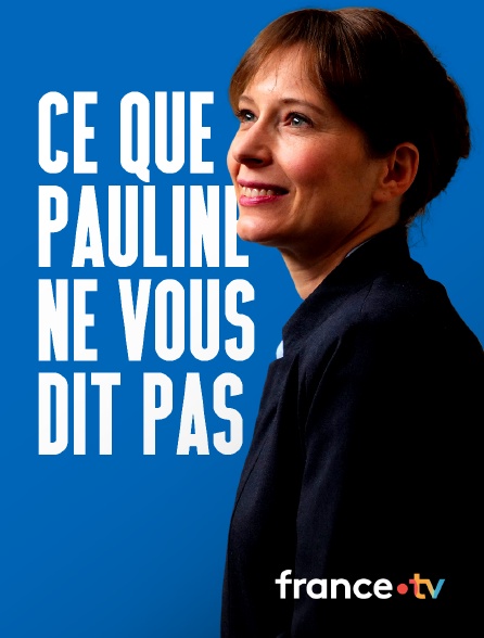 France.tv - Ce que Pauline ne vous dit pas