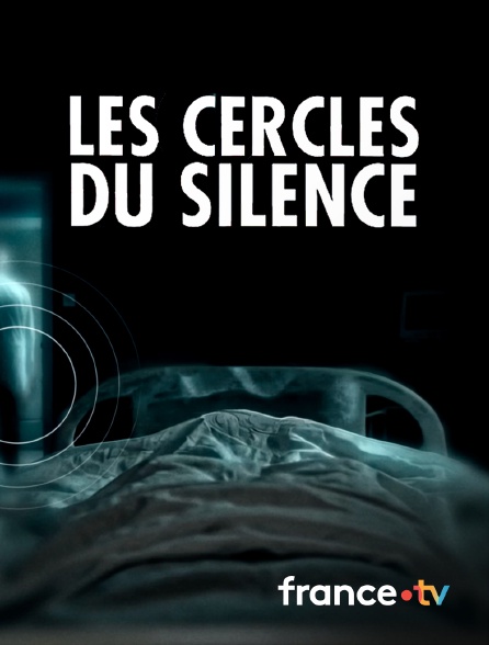 france.tv - Les cercles du silence en replay