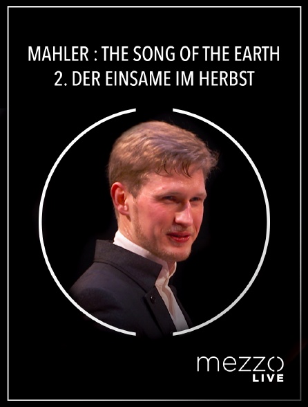 Mezzo Live HD - Mahler : the Song of the Earth - 2. Der Einsame im Herbst