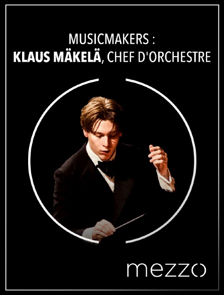 Mezzo - Musicmakers : Klaus Mäkelä, chef d'orchestre