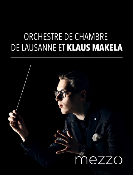 Mezzo - Orchestre de Chambre de Lausanne et Klaus Mäkelä