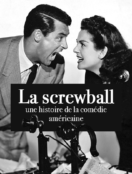 La screwball : une histoire de la comédie américaine