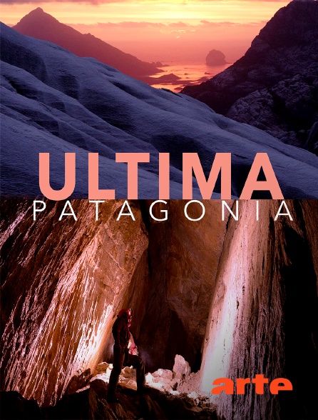 Arte - Ultima Patagonia : la dernière frontière