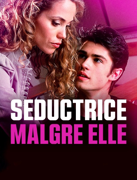 Séductrice malgré elle