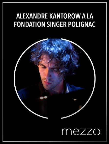 Mezzo - Alexandre Kantorow à la Fondation Singer Polignac