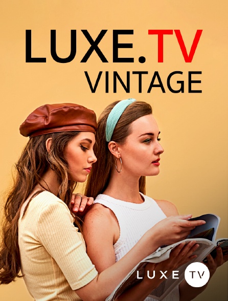 Luxe TV - Luxe.tv "Vintage" en replay