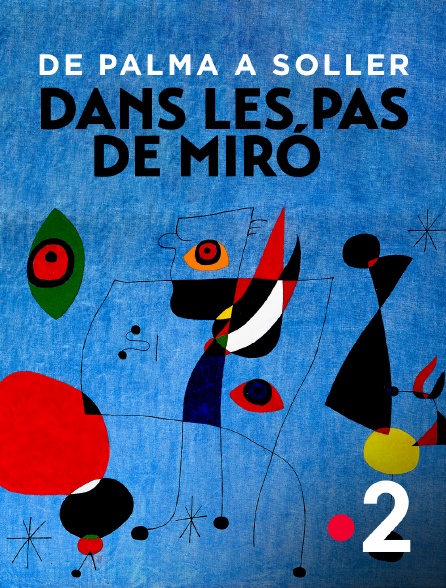 France 2 - De Palma à Sóller dans les pas de Miró