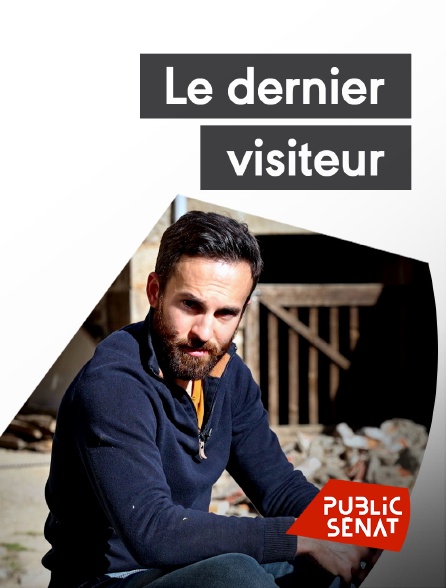 Public Sénat - Le dernier visiteur