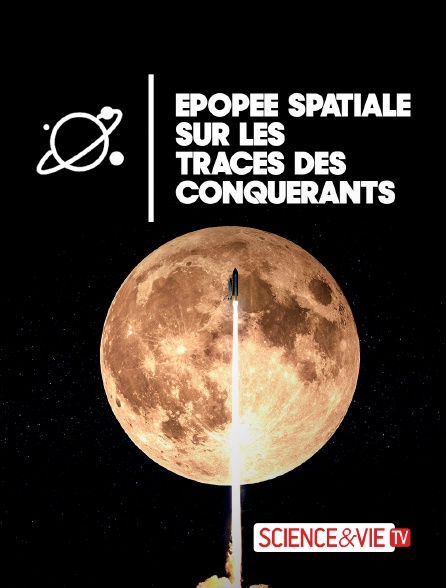 Science et Vie TV - Epopée spatiale : Sur les traces des conquérants