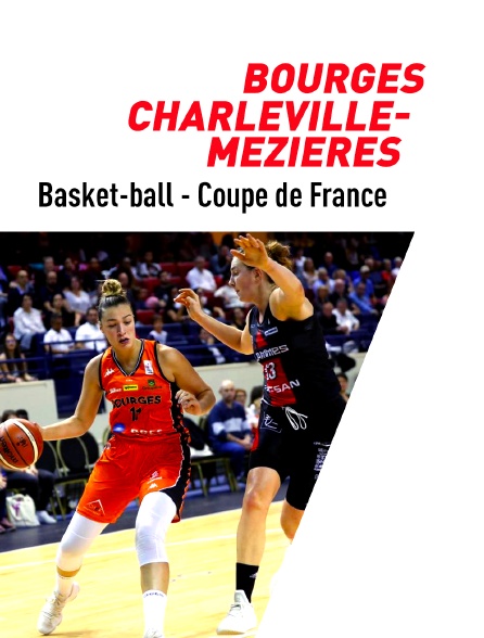 Basket - Coupe de France féminine : Bourges / Charleville-Mézières