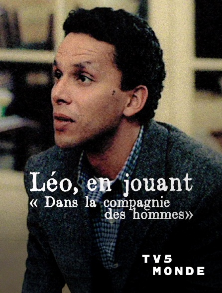 TV5MONDE - Léo, en jouant dans "La compagnie des hommes"