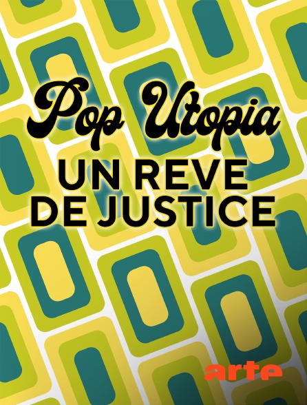 Arte - Pop Utopia : Un rêve de justice