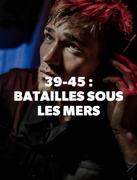 39-45: Batailles sous les mers