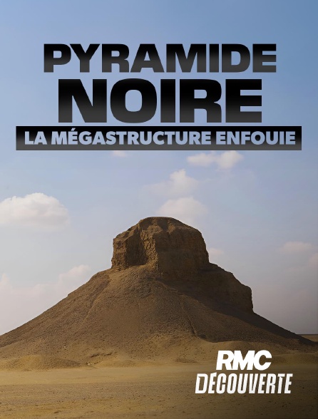 RMC Découverte - Pyramide noire : la mégastructure enfouie en replay