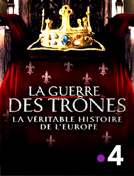 La Guerre Des Trônes La Véritable Histoire De L'europe Streaming